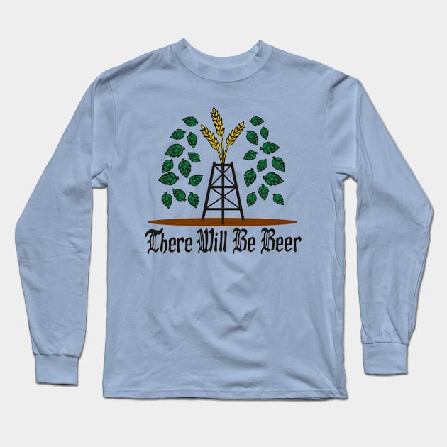 There will be Beer! Long Sleeve T-Shirt by MaverickArts